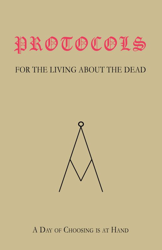 PROTOCOLS For The Living, About The Dead; A Day of Choosing Is At Hand